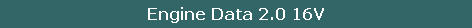 Engine Data 2.0 16V