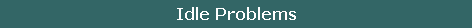 Idle Problems